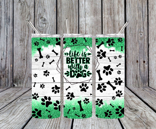 Life is Better with a Dog Green Design 20oz Tumbler